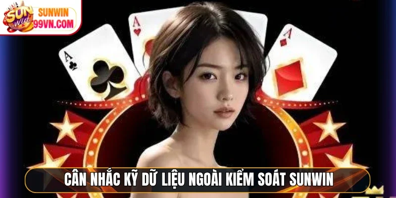 Cân nhắc kỹ dữ liệu ngoài kiểm soát Sunwin