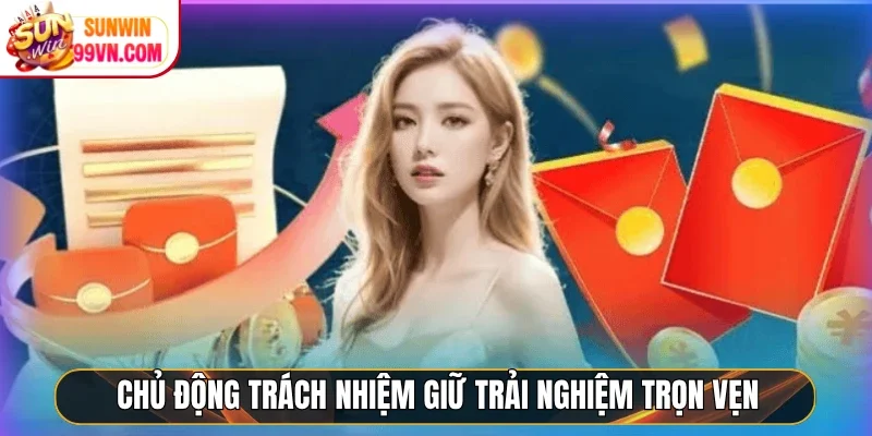 Chủ động trách nhiệm giữ trải nghiệm trọn vẹn