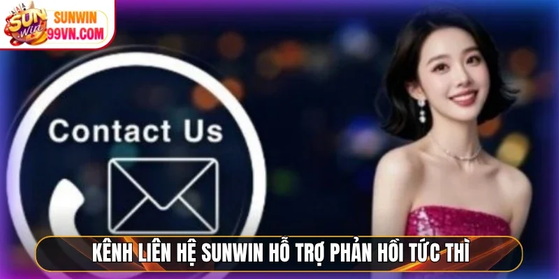 Kênh liên hệ Sunwin hỗ trợ phản hồi tức thì