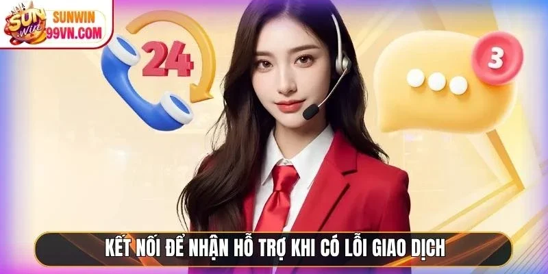 Sunwin ⭐️ Link Tải Sunwin IOS/APK Uy Tín Chính Thức 05/2026 19 Sunwin Kết nối để nhận hỗ trợ khi có lỗi giao dịch