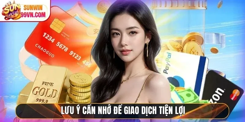 Sunwin ⭐️ Link Tải Sunwin IOS/APK Uy Tín Chính Thức 05/2026 20 Sunwin Lưu ý cần nhớ để giao dịch tiện lợi