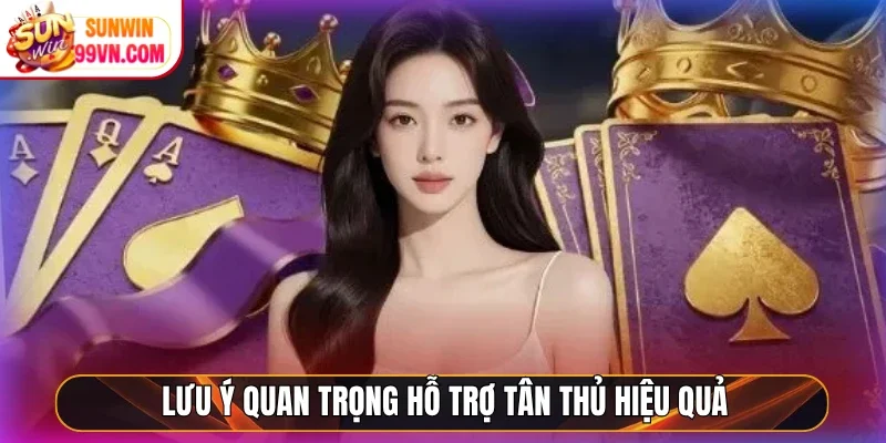 Lưu ý quan trọng hỗ trợ tân thủ hiệu quả