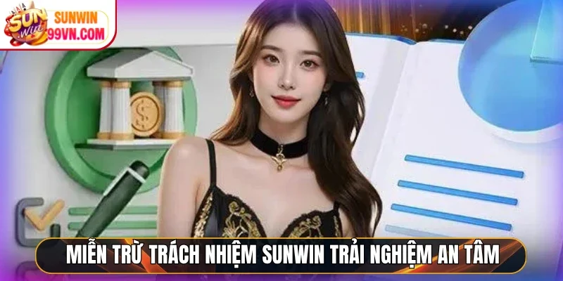 Miễn trừ trách nhiệm Sunwin trải nghiệm an tâm