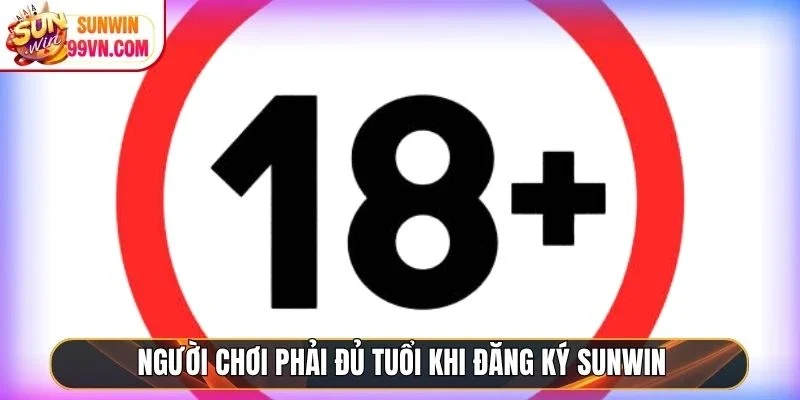 Người chơi phải đủ tuổi khi đăng ký Sunwin